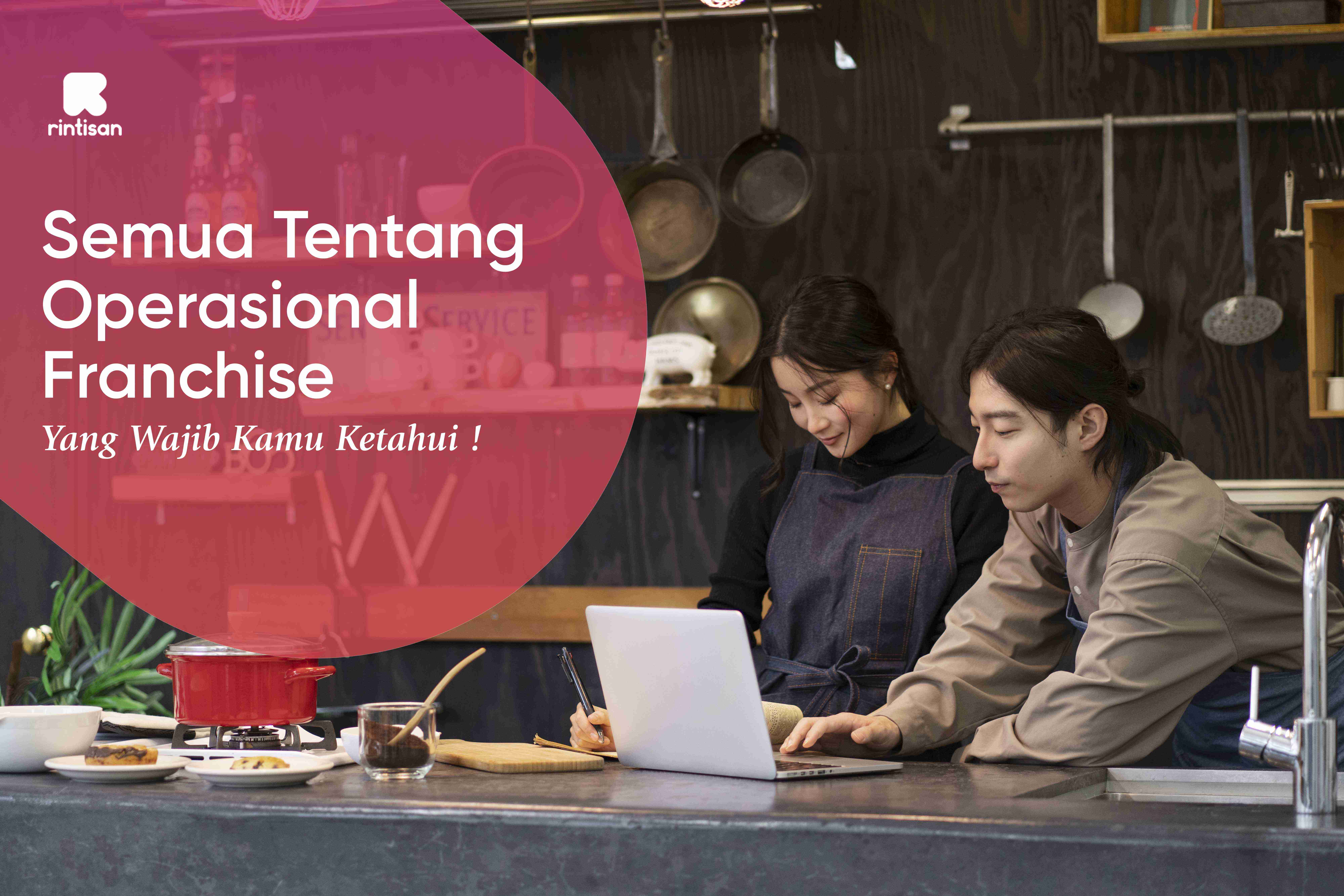 Semua tentang operasional franchise yang wajib kamu ketahui!